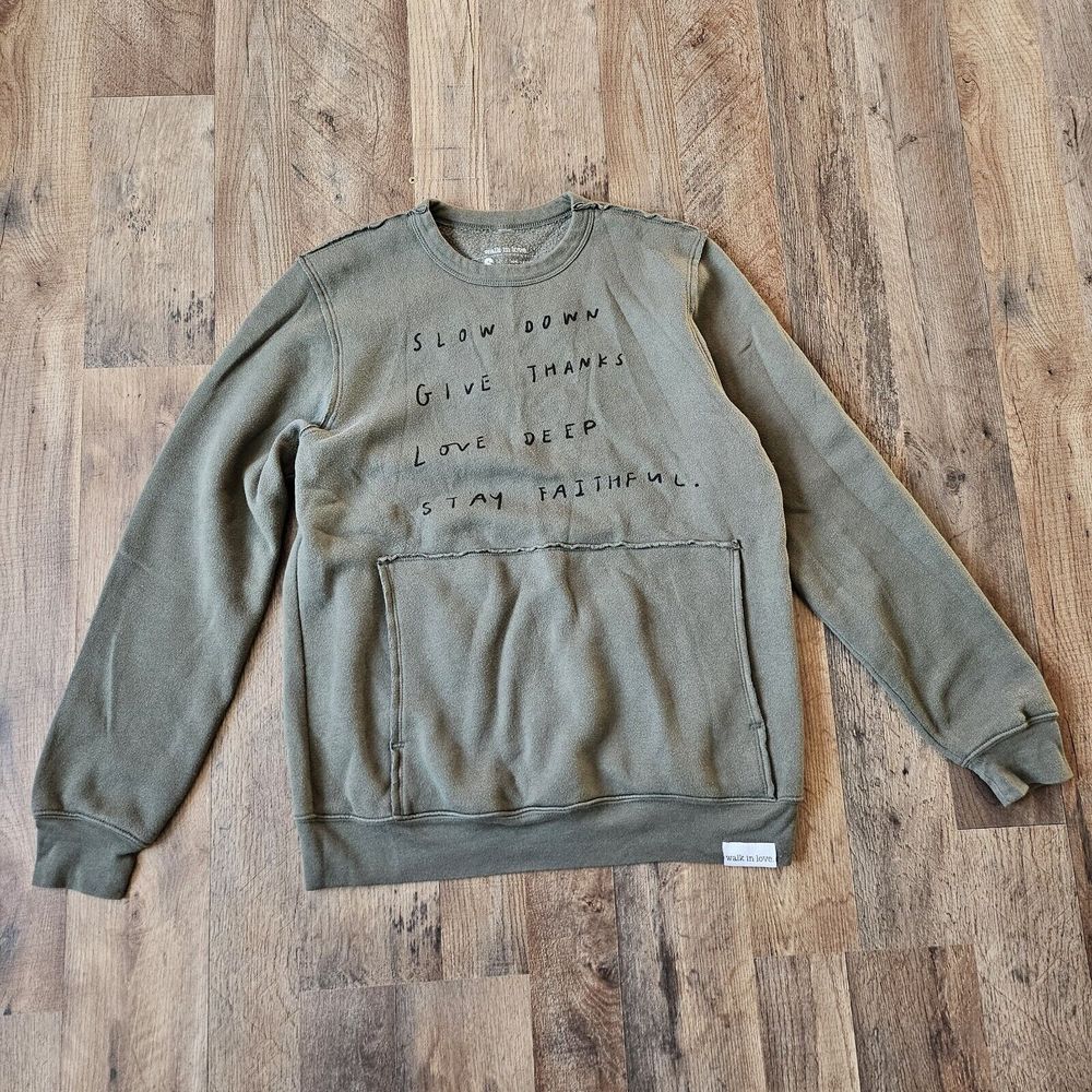 Walk in love sweatshirt. SLOW DOWN GIVE LOVE THANKS DEEP STAY FAITHFUL. Sz SM